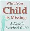 When Your Child is Missing: A Family Survival Guide